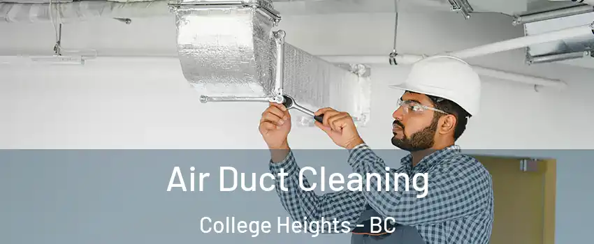  Air Duct Cleaning College Heights - BC