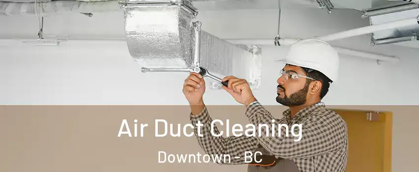  Air Duct Cleaning Downtown - BC