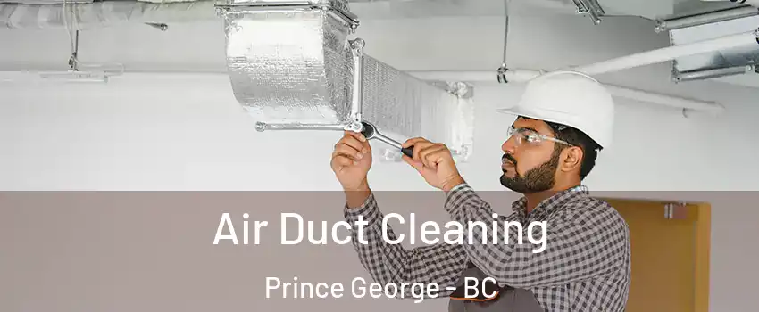  Air Duct Cleaning Prince George - BC