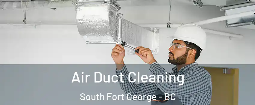  Air Duct Cleaning South Fort George - BC