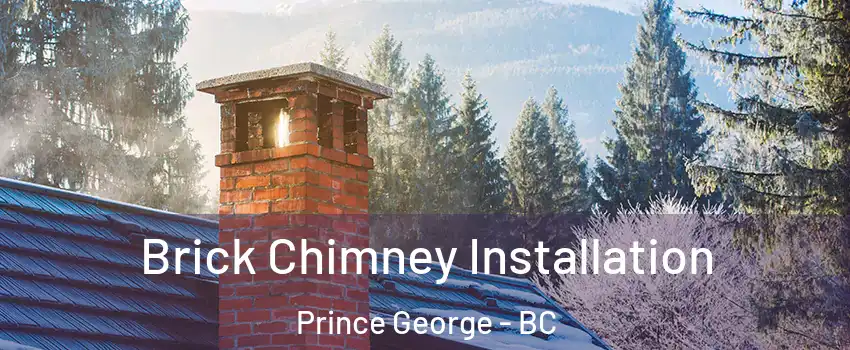  Brick Chimney Installation Prince George - BC