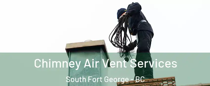  Chimney Air Vent Services South Fort George - BC