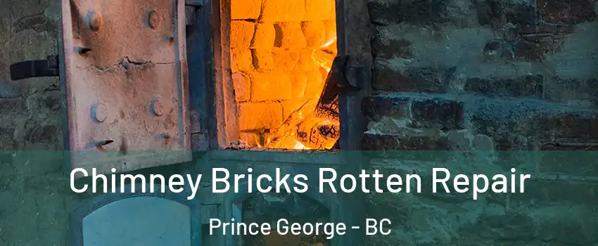  Chimney Bricks Rotten Repair Prince George - BC