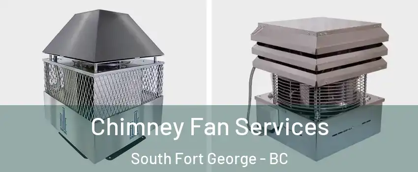  Chimney Fan Services South Fort George - BC