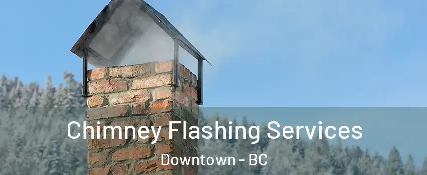  Chimney Flashing Services Downtown - BC