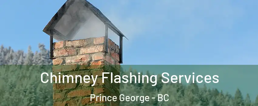  Chimney Flashing Services Prince George - BC