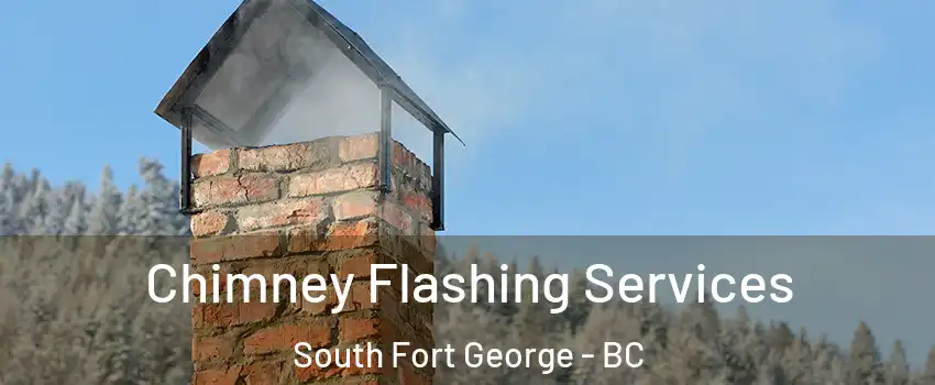  Chimney Flashing Services South Fort George - BC