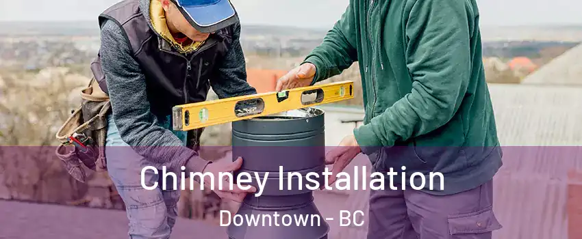  Chimney Installation Downtown - BC