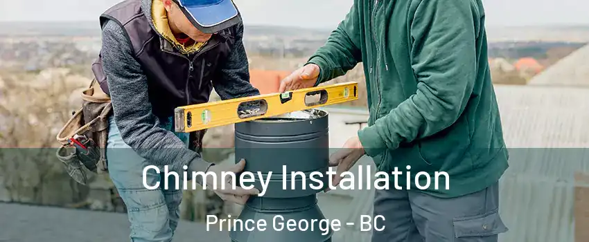  Chimney Installation Prince George - BC