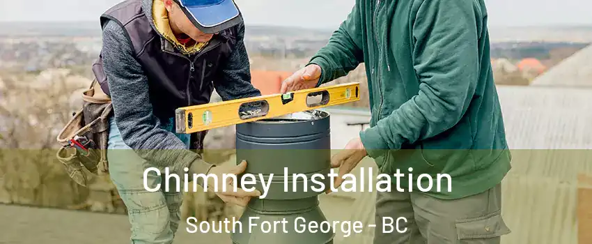  Chimney Installation South Fort George - BC