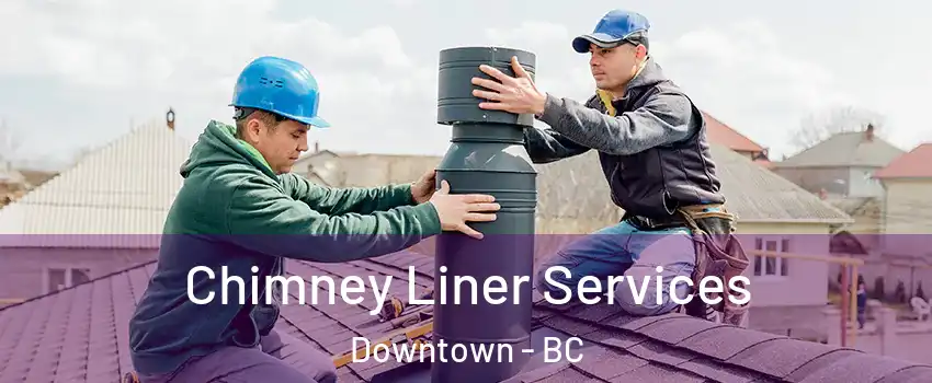  Chimney Liner Services Downtown - BC