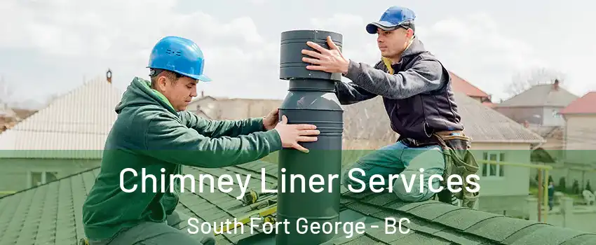  Chimney Liner Services South Fort George - BC