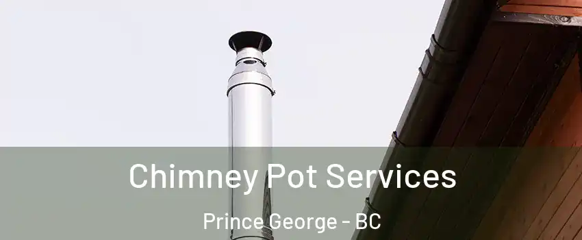  Chimney Pot Services Prince George - BC