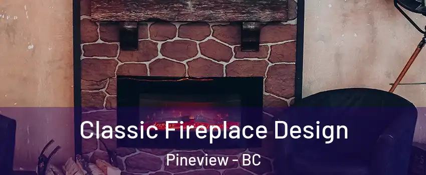  Classic Fireplace Design Pineview - BC