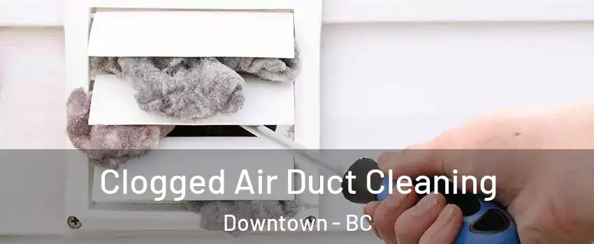  Clogged Air Duct Cleaning Downtown - BC