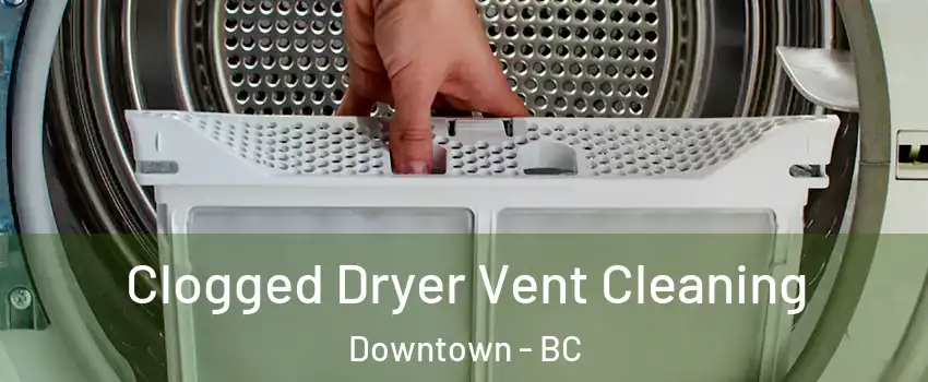  Clogged Dryer Vent Cleaning Downtown - BC