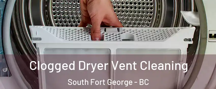  Clogged Dryer Vent Cleaning South Fort George - BC