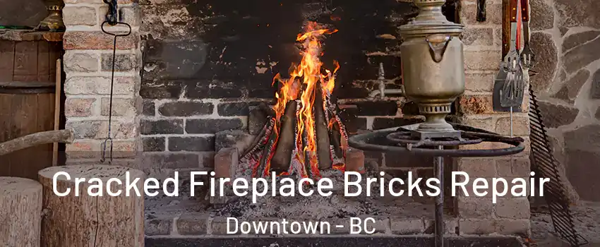  Cracked Fireplace Bricks Repair Downtown - BC