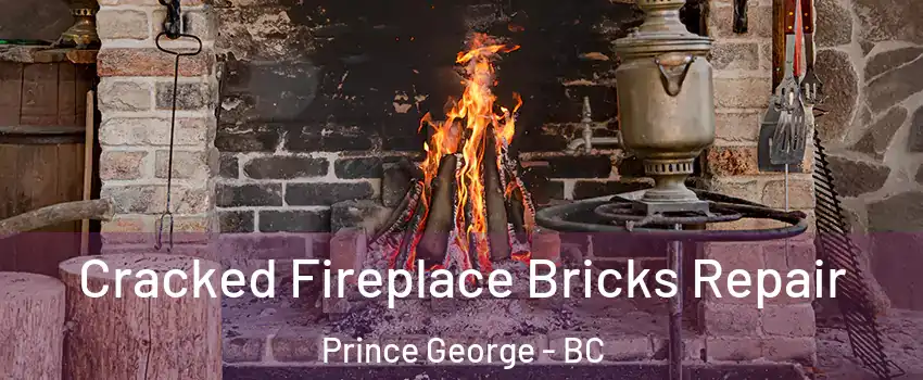  Cracked Fireplace Bricks Repair Prince George - BC