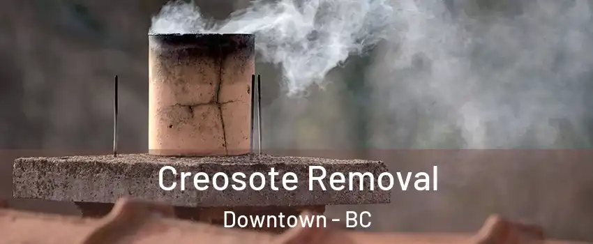  Creosote Removal Downtown - BC