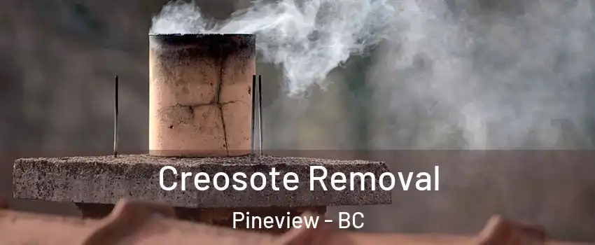  Creosote Removal Pineview - BC