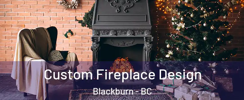  Custom Fireplace Design Blackburn - BC