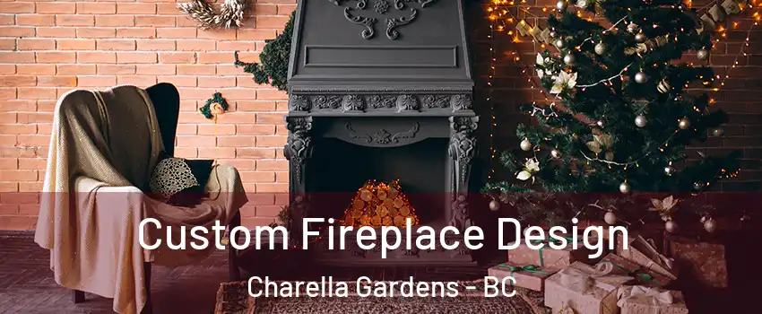  Custom Fireplace Design Charella Gardens - BC