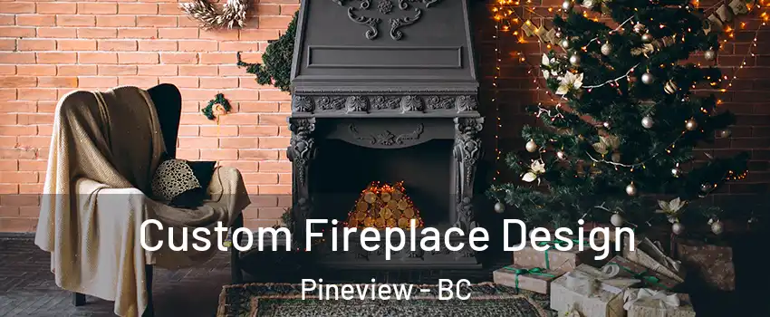  Custom Fireplace Design Pineview - BC