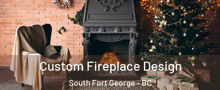  Custom Fireplace Design South Fort George - BC