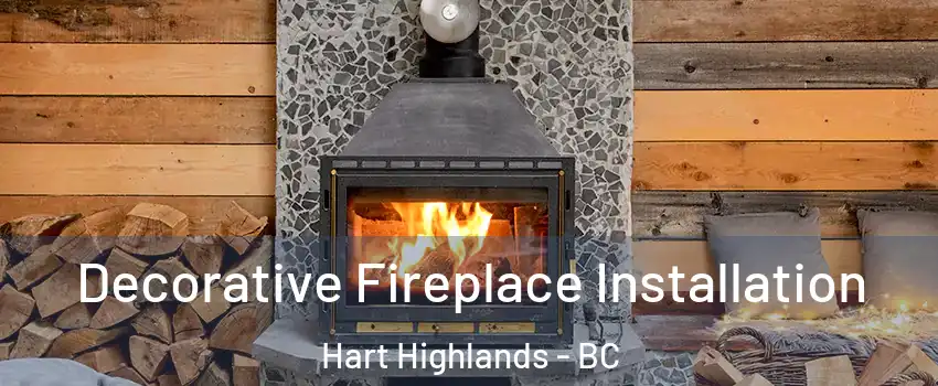  Decorative Fireplace Installation Hart Highlands - BC