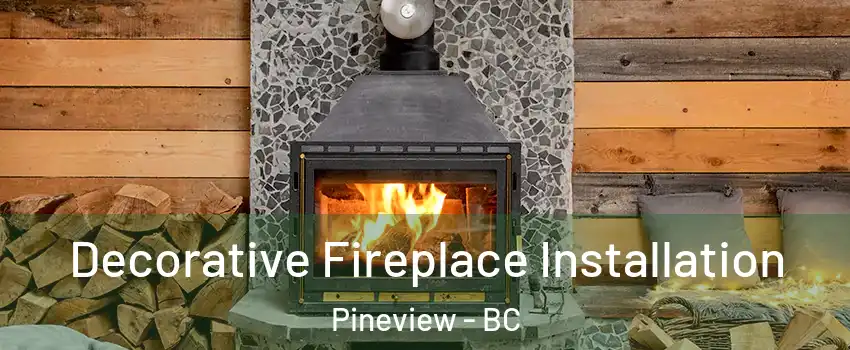  Decorative Fireplace Installation Pineview - BC