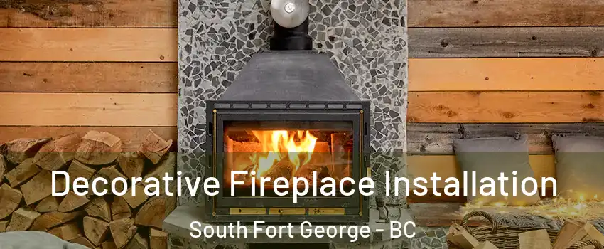  Decorative Fireplace Installation South Fort George - BC