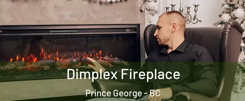  Dimplex Fireplace Prince George - BC