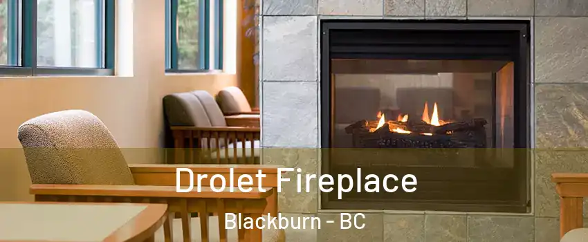  Drolet Fireplace Blackburn - BC