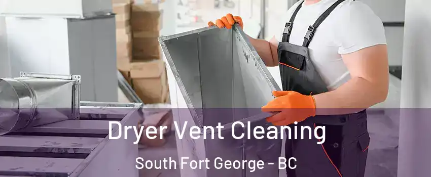  Dryer Vent Cleaning South Fort George - BC