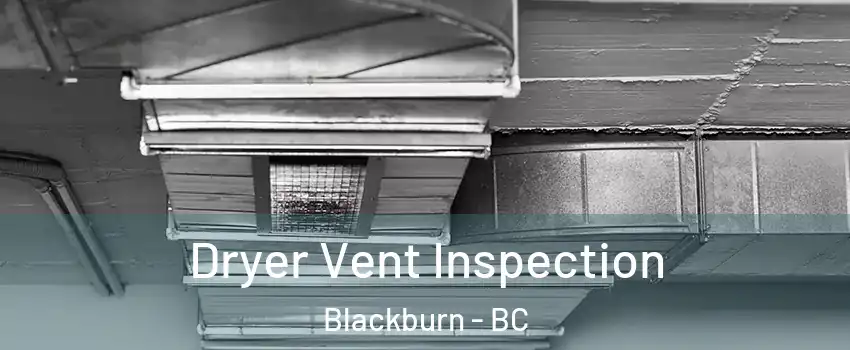  Dryer Vent Inspection Blackburn - BC