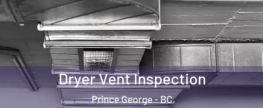  Dryer Vent Inspection Prince George - BC