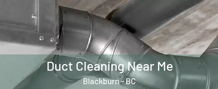  Duct Cleaning Near Me Blackburn - BC