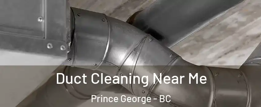  Duct Cleaning Near Me Prince George - BC