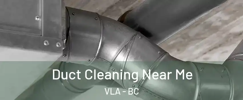  Duct Cleaning Near Me VLA - BC