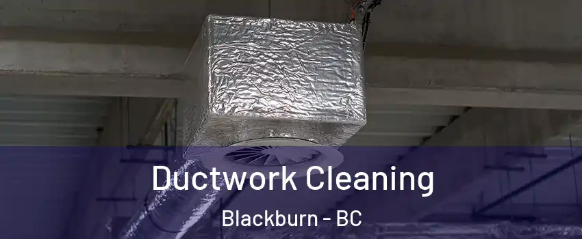  Ductwork Cleaning Blackburn - BC