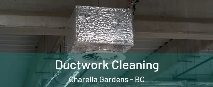  Ductwork Cleaning Charella Gardens - BC