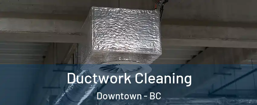  Ductwork Cleaning Downtown - BC