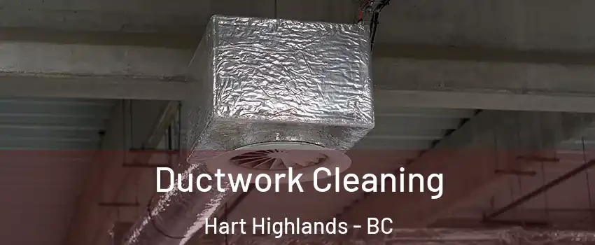  Ductwork Cleaning Hart Highlands - BC