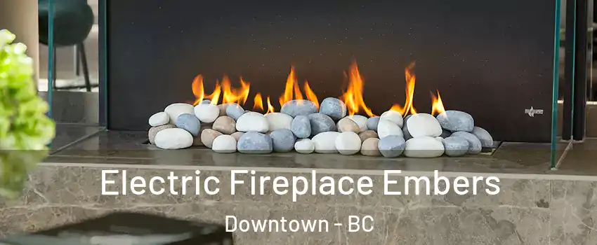  Electric Fireplace Embers Downtown - BC