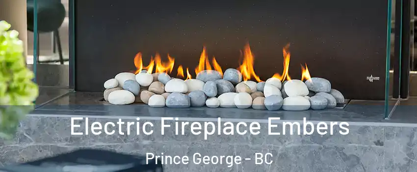  Electric Fireplace Embers Prince George - BC