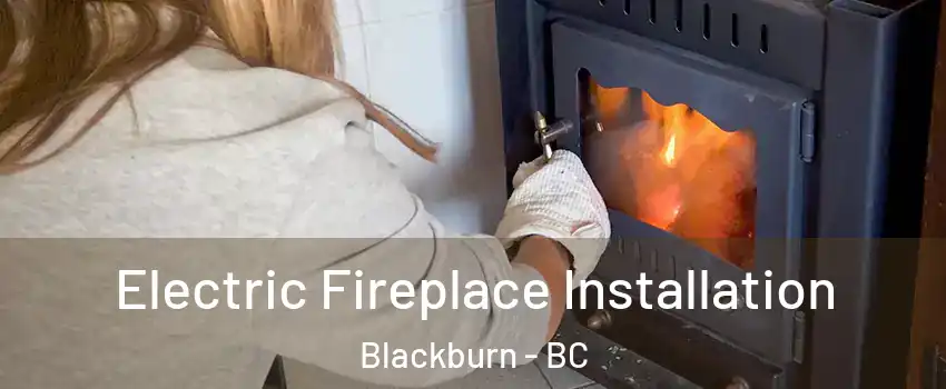  Electric Fireplace Installation Blackburn - BC