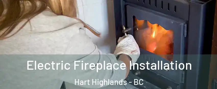  Electric Fireplace Installation Hart Highlands - BC