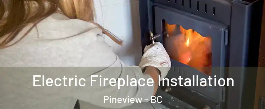  Electric Fireplace Installation Pineview - BC