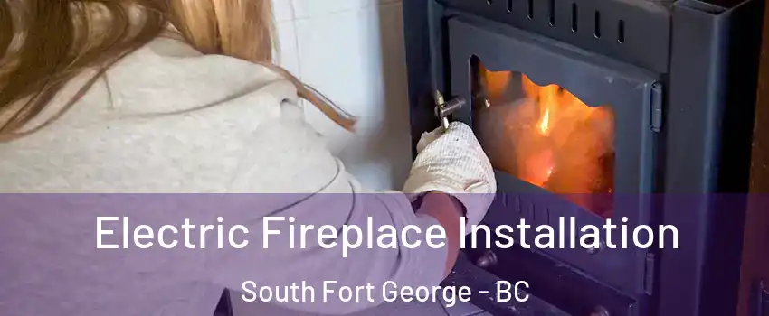  Electric Fireplace Installation South Fort George - BC